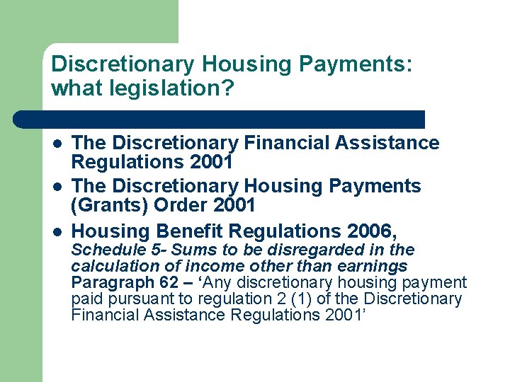 Discretionary Housing Payments: what legislation? l l l The Discretionary Financial Assistance Regulations 2001