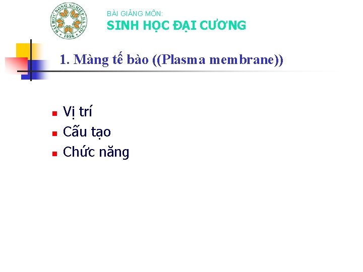 BÀI GIẢNG MÔN: SINH HỌC ĐẠI CƯƠNG 1. Màng tế bào ((Plasma membrane)) n