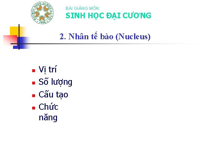 BÀI GIẢNG MÔN: SINH HỌC ĐẠI CƯƠNG 2. Nhân tế bào (Nucleus) n n