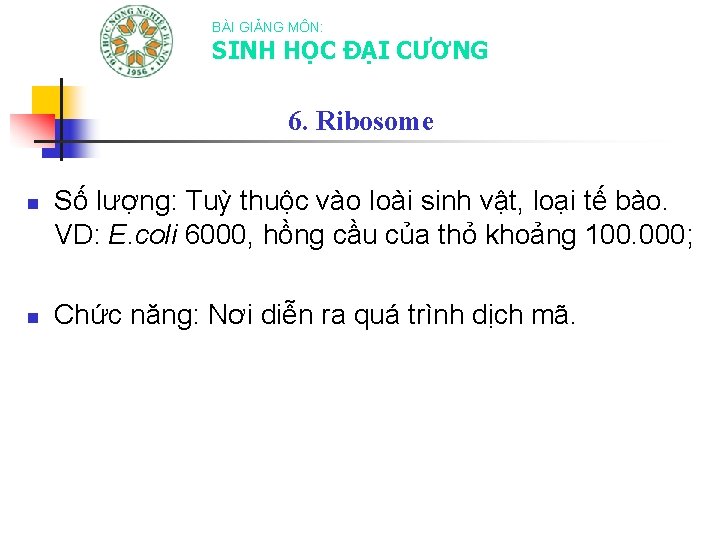 BÀI GIẢNG MÔN: SINH HỌC ĐẠI CƯƠNG 6. Ribosome n n Số lượng: Tuỳ