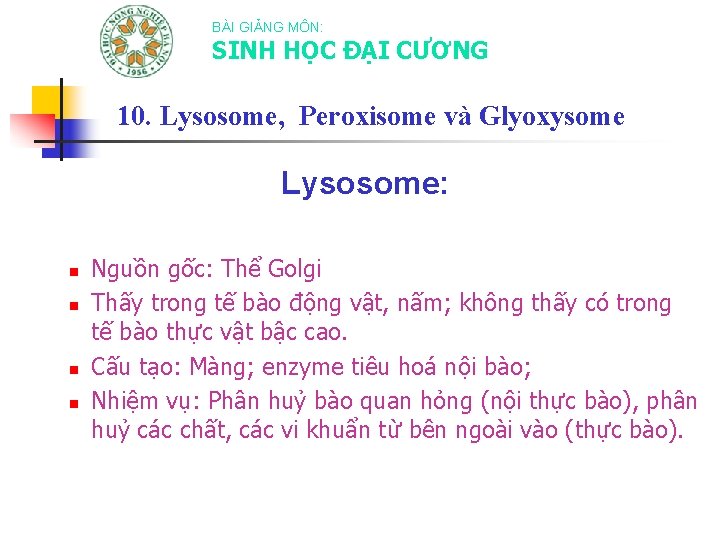 BÀI GIẢNG MÔN: SINH HỌC ĐẠI CƯƠNG 10. Lysosome, Peroxisome và Glyoxysome Lysosome: n