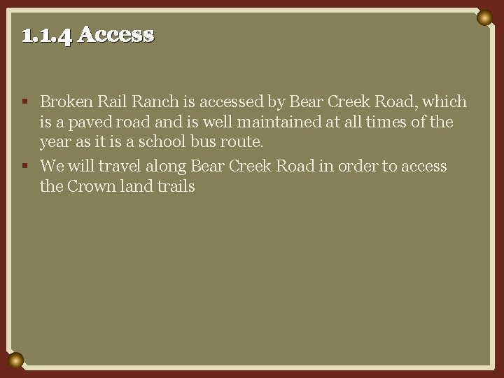 1. 1. 4 Access § Broken Rail Ranch is accessed by Bear Creek Road,