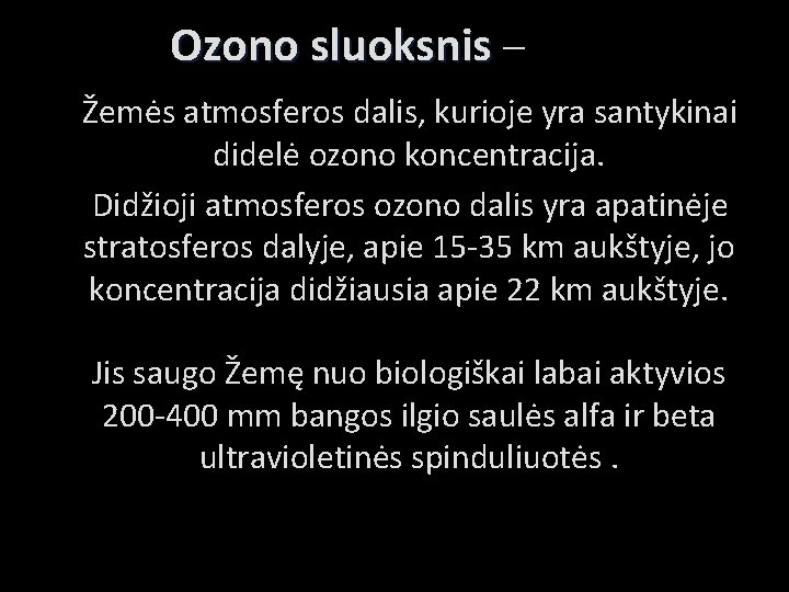 O Ozono sluoksnis – Ozono sluoksnis Žemės atmosferos dalis, kurioje yra santykinai didelė ozono