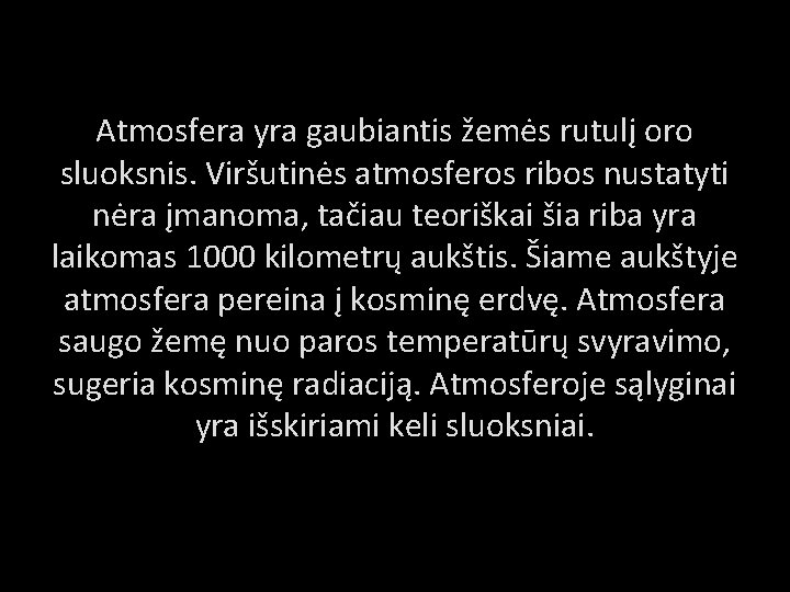 Atmosfera yra gaubiantis žemės rutulį oro sluoksnis. Viršutinės atmosferos ribos nustatyti nėra įmanoma, tačiau