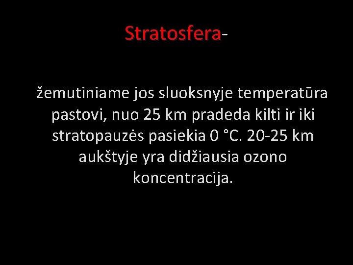 Stratosfera žemutiniame jos sluoksnyje temperatūra pastovi, nuo 25 km pradeda kilti ir iki stratopauzės