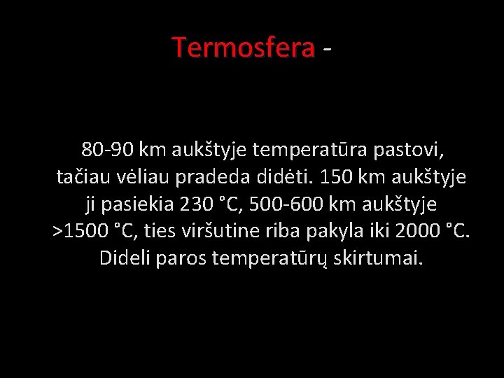 Termosfera 80 -90 km aukštyje temperatūra pastovi, tačiau vėliau pradeda didėti. 150 km aukštyje