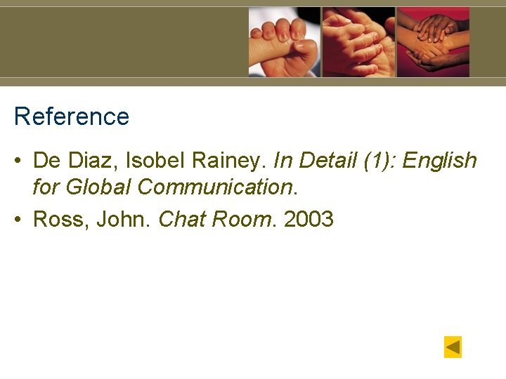 Reference • De Diaz, Isobel Rainey. In Detail (1): English for Global Communication. •