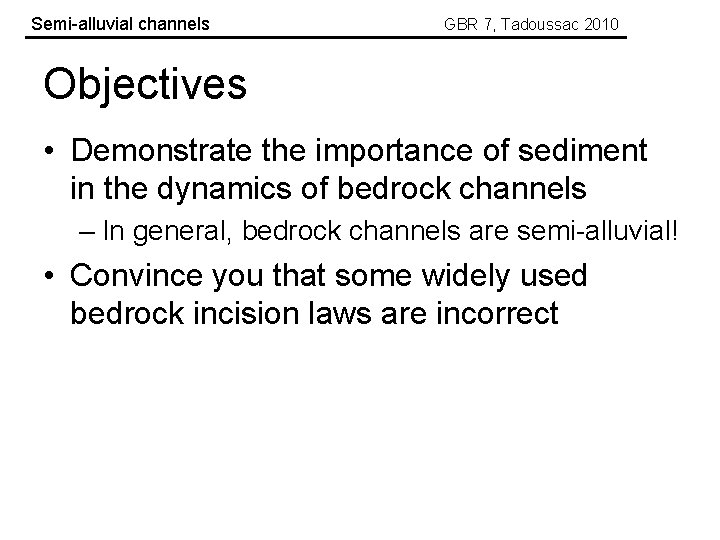 Semi-alluvial channels GBR 7, Tadoussac 2010 Objectives • Demonstrate the importance of sediment in