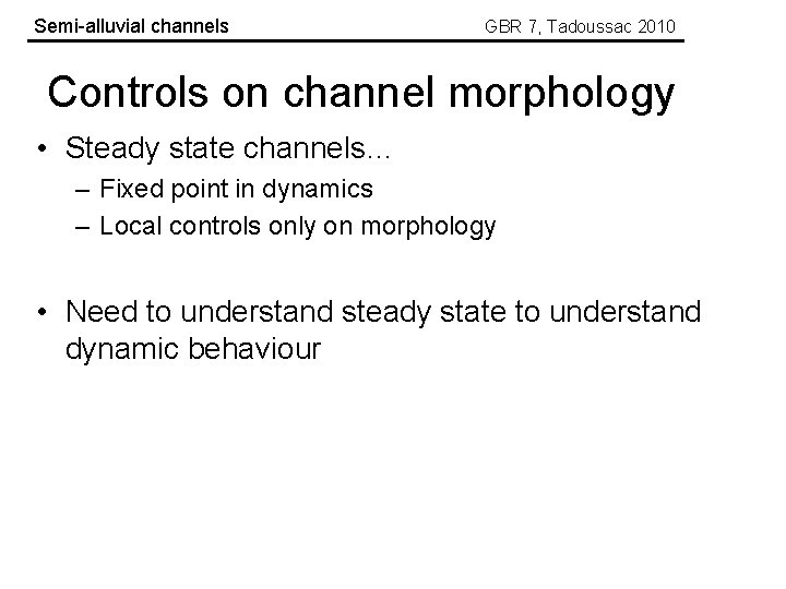 Semi-alluvial channels GBR 7, Tadoussac 2010 Controls on channel morphology • Steady state channels…