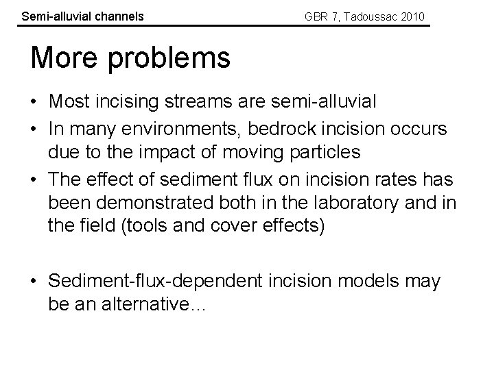 Semi-alluvial channels GBR 7, Tadoussac 2010 More problems • Most incising streams are semi-alluvial