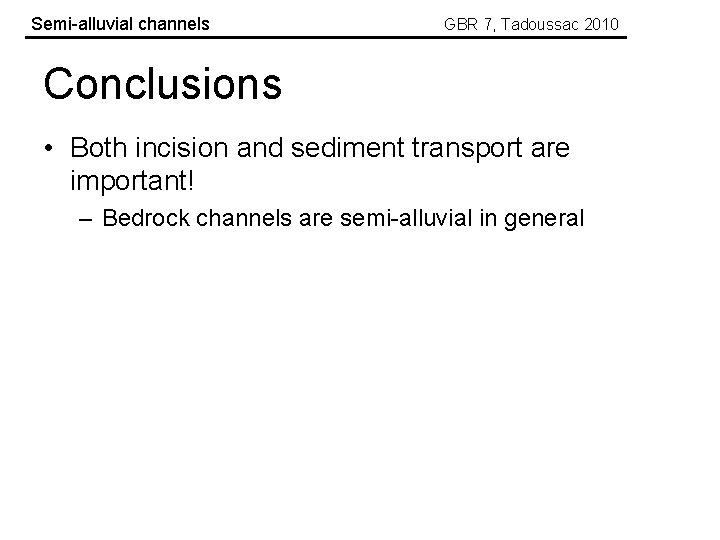 Semi-alluvial channels GBR 7, Tadoussac 2010 Conclusions • Both incision and sediment transport are