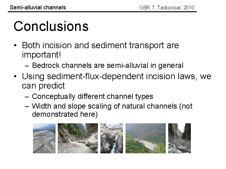 Semi-alluvial channels GBR 7, Tadoussac 2010 Conclusions • Both incision and sediment transport are