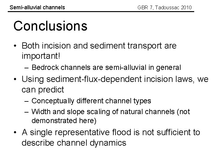 Semi-alluvial channels GBR 7, Tadoussac 2010 Conclusions • Both incision and sediment transport are