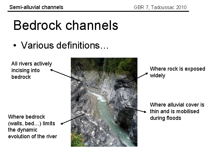 Semi-alluvial channels GBR 7, Tadoussac 2010 Bedrock channels • Various definitions… All rivers actively