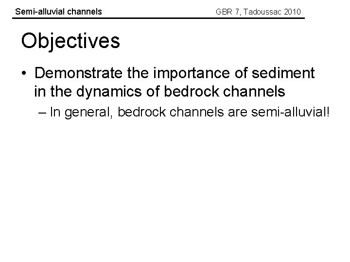 Semi-alluvial channels GBR 7, Tadoussac 2010 Objectives • Demonstrate the importance of sediment in