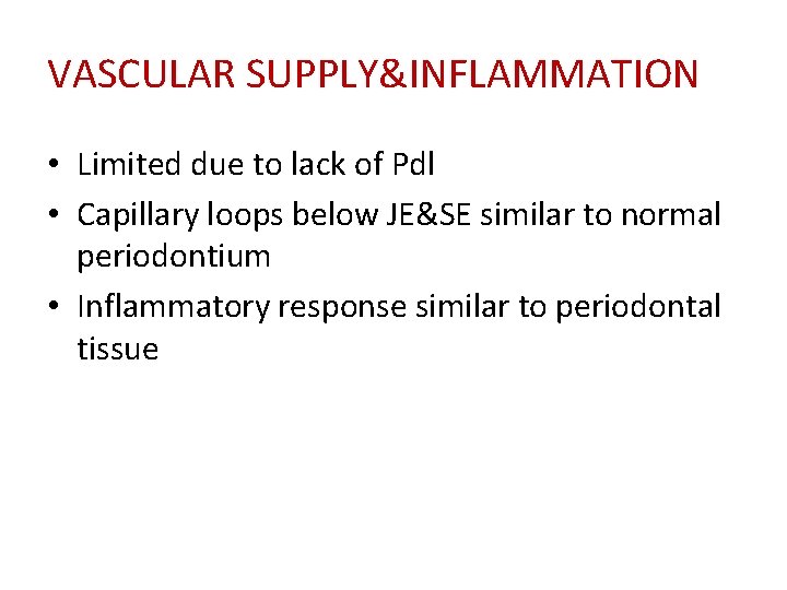 VASCULAR SUPPLY&INFLAMMATION • Limited due to lack of Pdl • Capillary loops below JE&SE