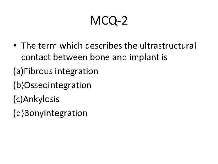 MCQ-2 • The term which describes the ultrastructural contact between bone and implant is