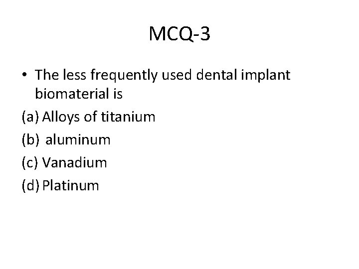 MCQ-3 • The less frequently used dental implant biomaterial is (a) Alloys of titanium