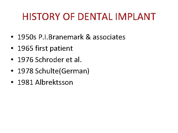 HISTORY OF DENTAL IMPLANT • • • 1950 s P. I. Branemark & associates