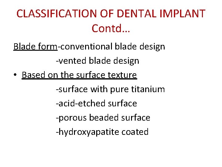 CLASSIFICATION OF DENTAL IMPLANT Contd… Blade form-conventional blade design -vented blade design • Based