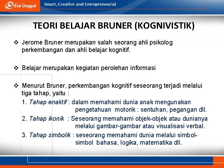 TEORI BELAJAR BRUNER (KOGNIVISTIK) v Jerome Bruner merupakan salah seorang ahli psikolog perkembangan dan