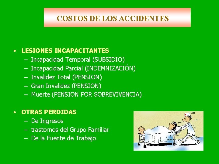 COSTOS DE LOS ACCIDENTES • LESIONES INCAPACITANTES – Incapacidad Temporal (SUBSIDIO) – Incapacidad Parcial