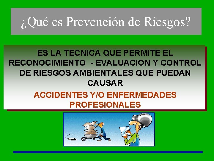 ¿Qué es Prevención de Riesgos? ES LA TECNICA QUE PERMITE EL RECONOCIMIENTO - EVALUACION