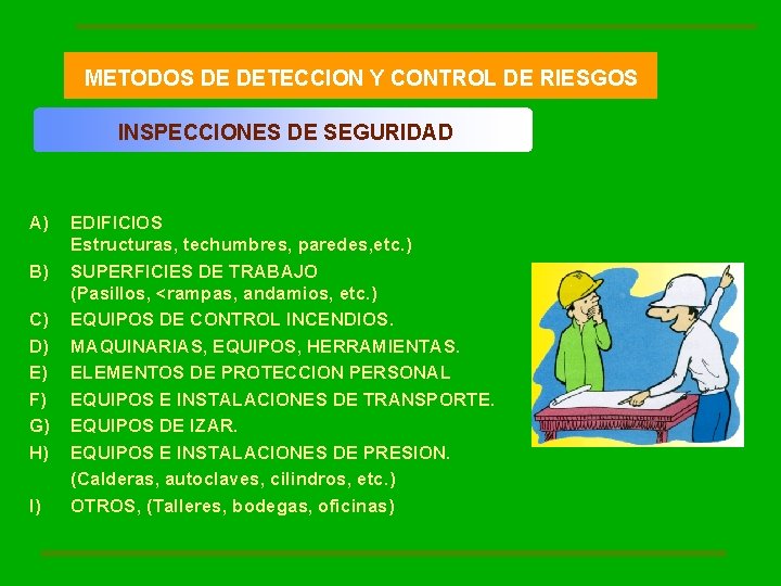 METODOS DE DETECCION Y CONTROL DE RIESGOS INSPECCIONES DE SEGURIDAD A) B) C) D)