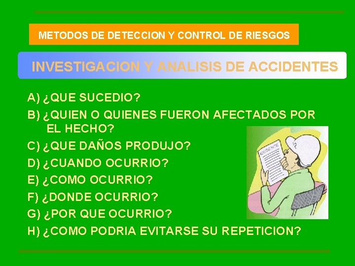 METODOS DE DETECCION Y CONTROL DE RIESGOS INVESTIGACION Y ANALISIS DE ACCIDENTES A) ¿QUE