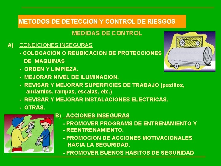 METODOS DE DETECCION Y CONTROL DE RIESGOS MEDIDAS DE CONTROL A) CONDICIONES INSEGURAS -