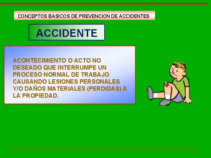 CONCEPTOS BASICOS DE PREVENCION DE ACCIDENTES ACCIDENTE ACONTECIMIENTO O ACTO NO DESEADO QUE INTERRUMPE