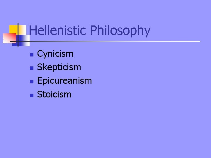 Hellenistic Philosophy n n Cynicism Skepticism Epicureanism Stoicism 