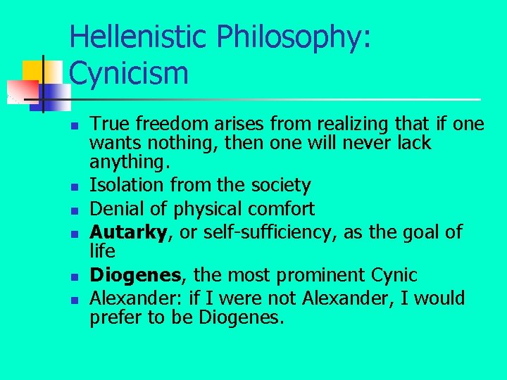 Hellenistic Philosophy: Cynicism n n n True freedom arises from realizing that if one