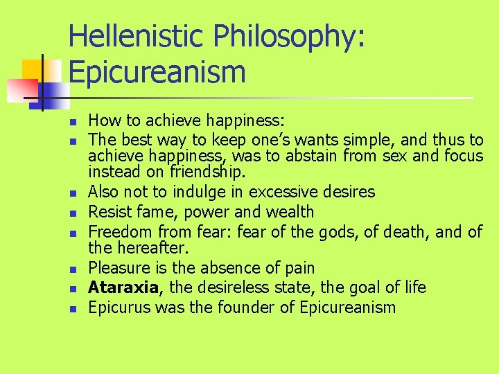 Hellenistic Philosophy: Epicureanism n n n n How to achieve happiness: The best way