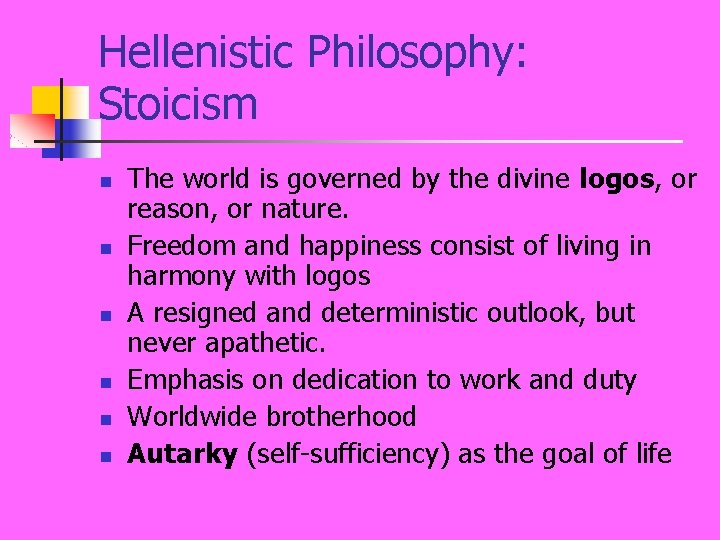 Hellenistic Philosophy: Stoicism n n n The world is governed by the divine logos,