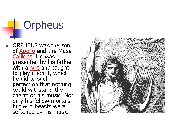 Orpheus n ORPHEUS was the son of Apollo and the Muse Calliope. He was