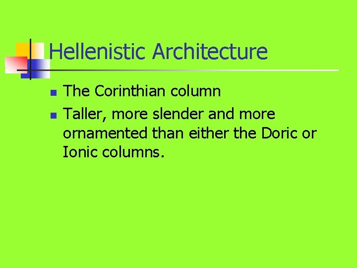 Hellenistic Architecture n n The Corinthian column Taller, more slender and more ornamented than