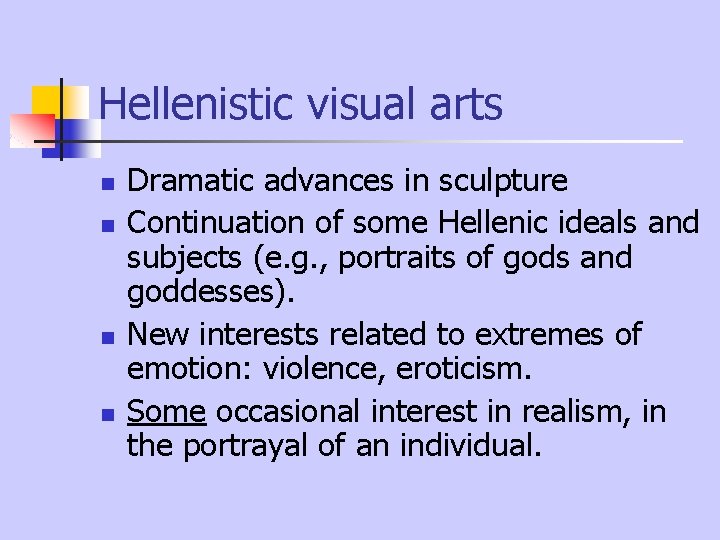 Hellenistic visual arts n n Dramatic advances in sculpture Continuation of some Hellenic ideals