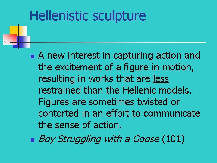 Hellenistic sculpture n n A new interest in capturing action and the excitement of