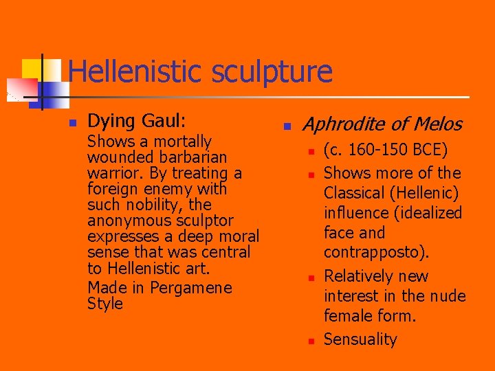 Hellenistic sculpture n Dying Gaul: Shows a mortally wounded barbarian warrior. By treating a