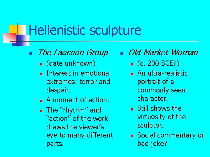 Hellenistic sculpture n The Laocoon Group n n (date unknown) Interest in emotional extremes: