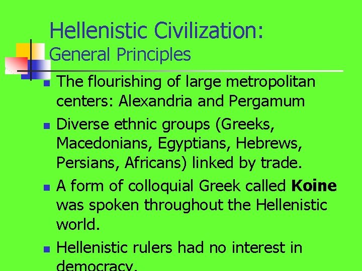 Hellenistic Civilization: General Principles n n The flourishing of large metropolitan centers: Alexandria and