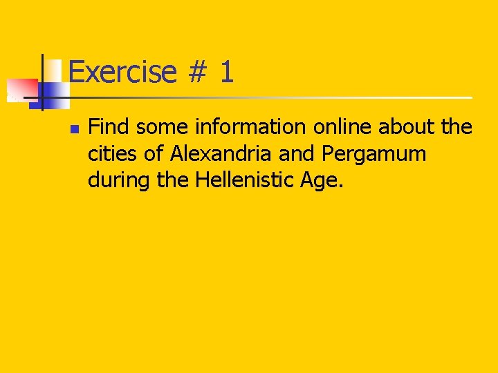 Exercise # 1 n Find some information online about the cities of Alexandria and