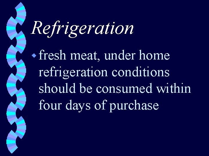 Refrigeration w fresh meat, under home refrigeration conditions should be consumed within four days