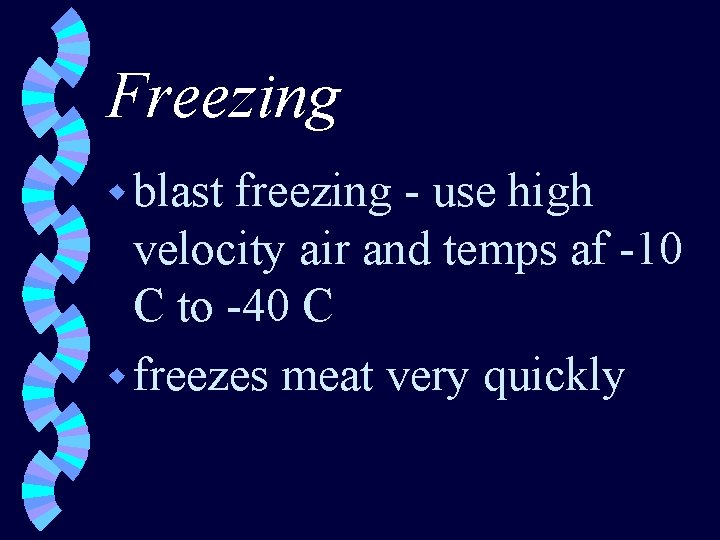 Freezing w blast freezing - use high velocity air and temps af -10 C