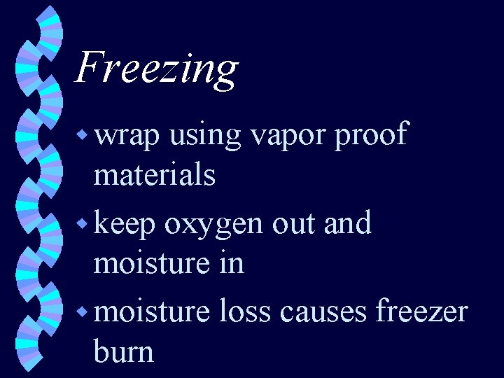 Freezing w wrap using vapor proof materials w keep oxygen out and moisture in