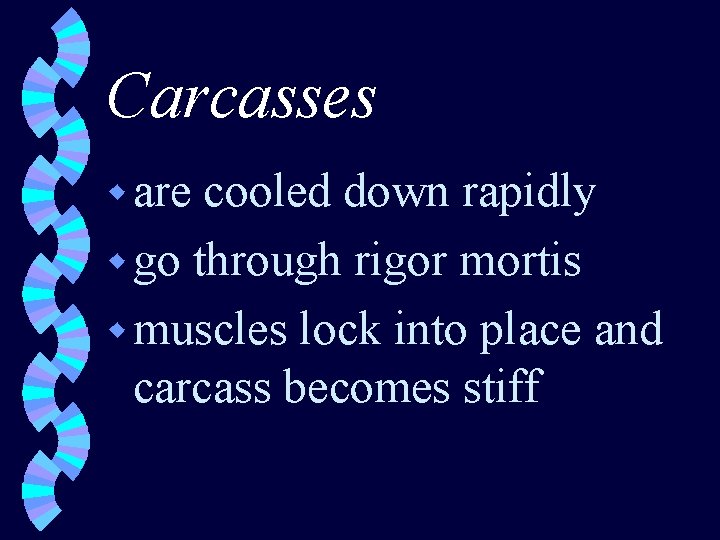 Carcasses w are cooled down rapidly w go through rigor mortis w muscles lock