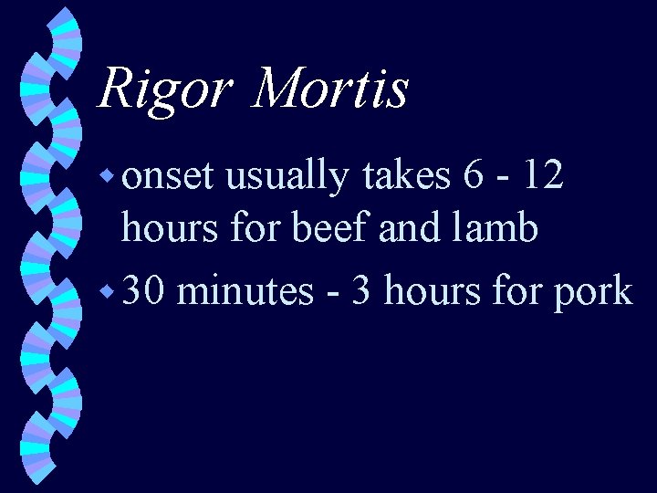 Rigor Mortis w onset usually takes 6 - 12 hours for beef and lamb