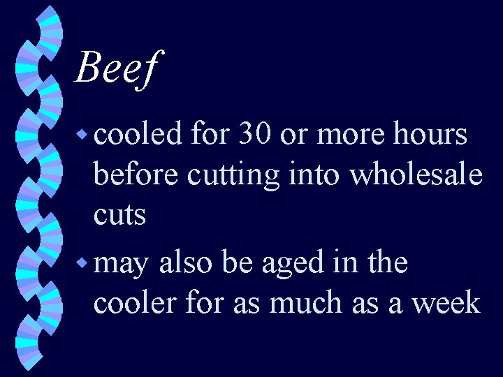 Beef w cooled for 30 or more hours before cutting into wholesale cuts w