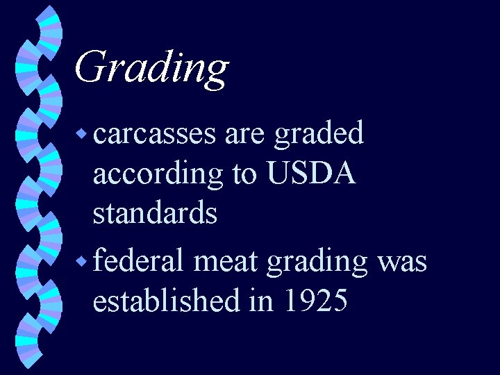 Grading w carcasses are graded according to USDA standards w federal meat grading was